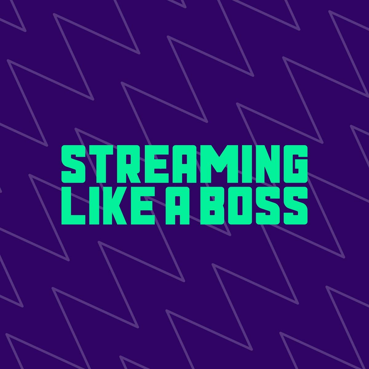 Streaming like a boss